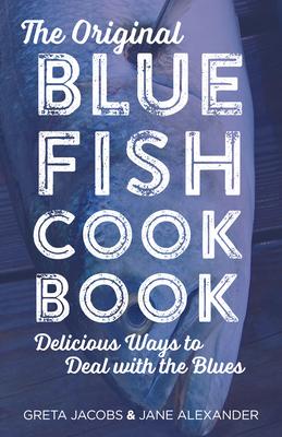 The Original Bluefish Cookbook: Delicious Ways to Deal with the Blues Subscription