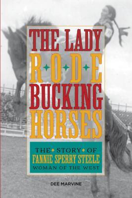 Lady Rode Bucking Horses: The Story of Fannie Sperry Steele, Woman of the West