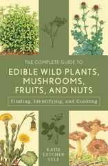 The Complete Guide to Edible Wild Plants, Mushrooms, Fruits, and Nuts: Finding, Identifying, and Cooking Subscription