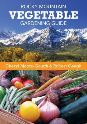 Rocky Mountain Vegetable Gardening Guide