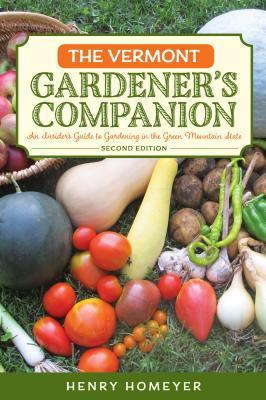 The Vermont Gardener's Companion: An Insider's Guide to Gardening in the Green Mountain State