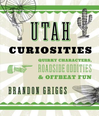 Utah Curiosities: Quirky Characters, Roadside Oddities & Offbeat Fun