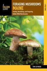 Foraging Mushrooms Maine: Finding, Identifying, and Preparing Edible Wild Mushrooms Subscription
