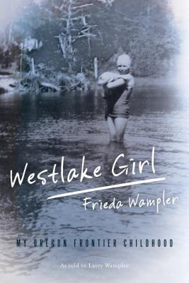 Westlake Girl: My Oregon Frontier Childhood