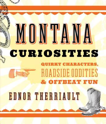 Montana Curiosities: Quirky Characters, Roadside Oddities & Offbeat Fun