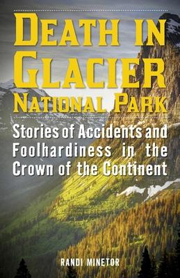 Death in Glacier National Park: Stories of Accidents and Foolhardiness in the Crown of the Continent Subscription