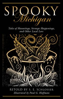 Spooky Michigan: Tales of Hauntings, Strange Happenings, and Other Local Lore