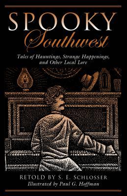 Spooky Southwest: Tales Of Hauntings, Strange Happenings, And Other Local Lore