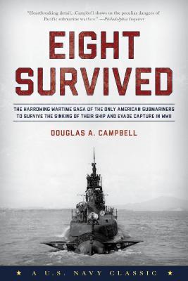 Eight Survived: The Harrowing Story Of The USS Flier And The Only Downed World War II Submariners To Survive And Evade Capture