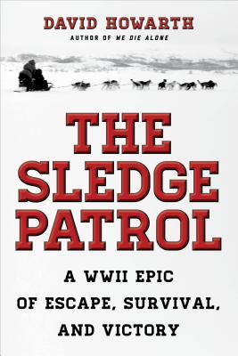 The Sledge Patrol: A WWII Epic of Escape, Survival, and Victory