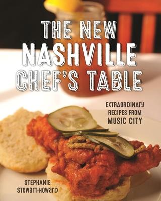 The New Nashville Chef's Table: Extraordinary Recipes from Music City