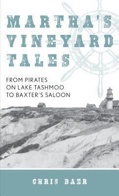 Martha's Vineyard Tales: From Pirates on Lake Tashmoo to Baxter's Saloon