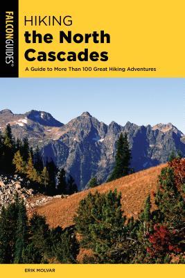 Hiking the North Cascades: A Guide to More Than 100 Great Hiking Adventures