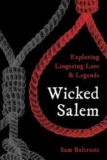 Wicked Salem: Exploring Lingering Lore and Legends
