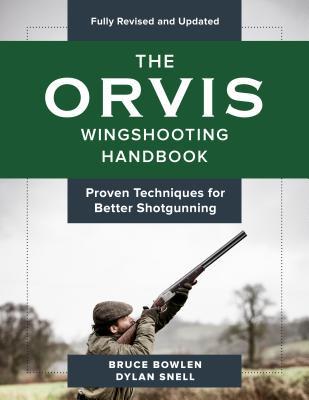 The Orvis Wingshooting Handbook, Fully Revised and Updated: Proven Techniques For Better Shotgunning