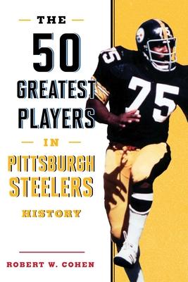 The 50 Greatest Players in Pittsburgh Steelers History Subscription