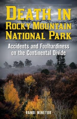 Death in Rocky Mountain National Park: Accidents and Foolhardiness on the Continental Divide Subscription