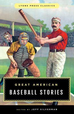 Great American Baseball Stories: Lyons Press Classics