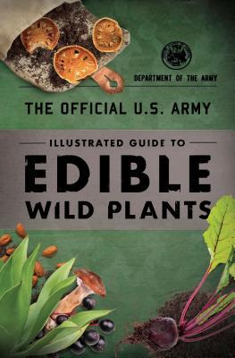 The Official U.S. Army Illustrated Guide to Edible Wild Plants