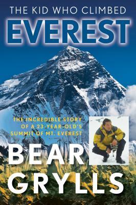 The Kid Who Climbed Everest: The Incredible Story Of A 23-Year-Old's Summit Of Mt. Everest