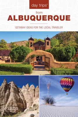 Day Trips(R) from Albuquerque: Getaway Ideas For The Local Traveler