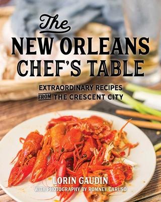 The New Orleans Chef's Table: Extraordinary Recipes from the Crescent City Subscription