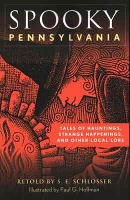 Spooky Pennsylvania: Tales of Hauntings, Strange Happenings, and Other Local Lore