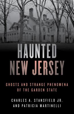 Haunted New Jersey: Ghosts and Strange Phenomena of the Garden State