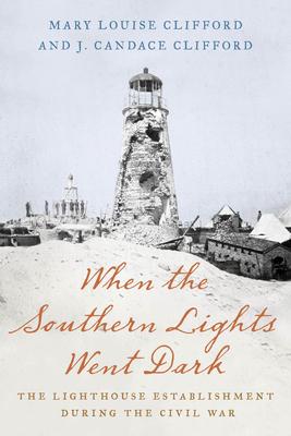 When the Southern Lights Went Dark: The Lighthouse Establishment During the Civil War