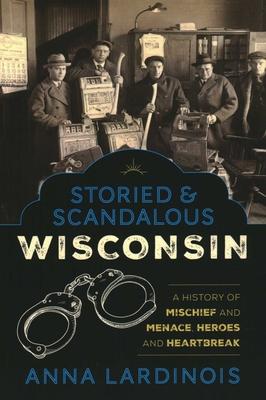 Storied & Scandalous Wisconsin: A History of Mischief and Menace, Heroes and Heartbreak Subscription
