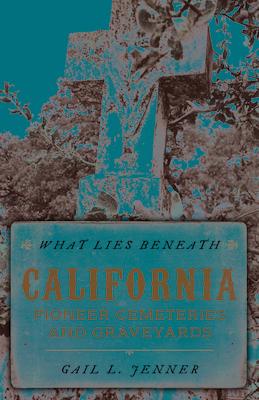 What Lies Beneath: California Pioneer Cemeteries and Graveyards