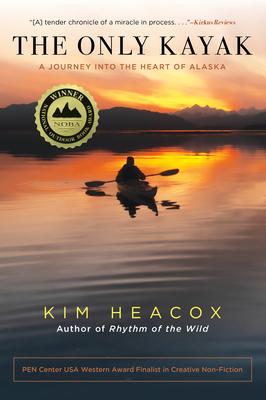 The Only Kayak: A Journey Into the Heart of Alaska