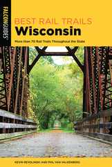 Best Rail Trails Wisconsin: More than 70 Rail Trails Throughout the State, 2nd Edition Subscription