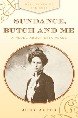 Sundance, Butch and Me: A Novel about Etta Place