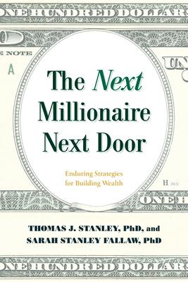 The Next Millionaire Next Door: Enduring Strategies for Building Wealth