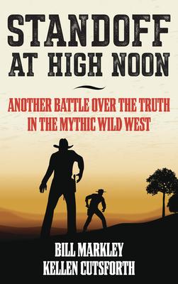 Standoff at High Noon: Another Battle over the Truth in the Mythic Wild West