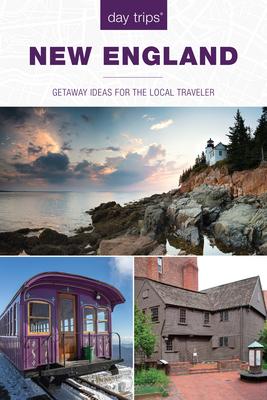 Day Trips(r) New England: Getaway Ideas for the Local Traveler