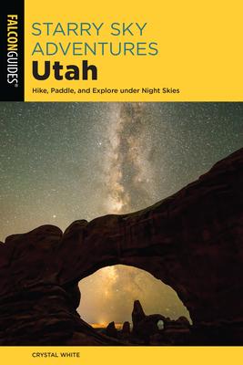 Starry Sky Adventures Utah: Hike, Paddle, and Explore Under Night Skies