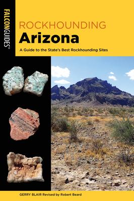 Rockhounding Arizona: A Guide to the State's Best Rockhounding Sites