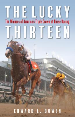 The Lucky Thirteen: The Winners of America's Triple Crown of Horse Racing