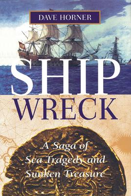 Shipwreck: A Saga of Sea Tragedy and Sunken Treasure