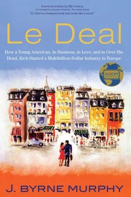 Le Deal: How a Young American, in Business, in Love, and in Over His Head, Kick-Started a Multibillion-Dollar Industry in Europe Subscription
