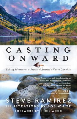 Casting Onward: Fishing Adventures in Search of America's Native Gamefish