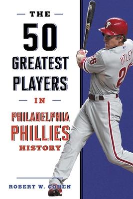 The 50 Greatest Players in Philadelphia Phillies History Subscription