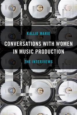 Conversations with Women in Music Production: The Interviews