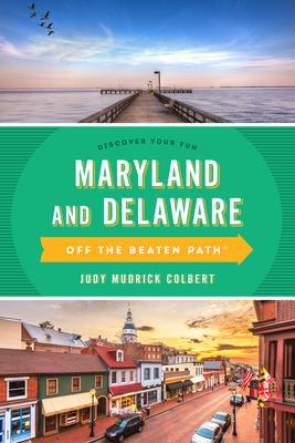 Maryland and Delaware Off the Beaten Path(r): A Guide to Unique Places