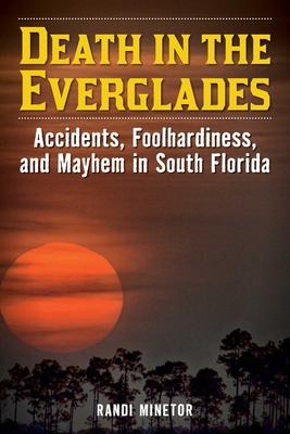 Death in the Everglades: Accidents, Foolhardiness, and Mayhem in South Florida Subscription