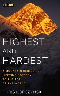 Highest and Hardest: A Mountain Climber's Lifetime Odyssey to the Top of the World