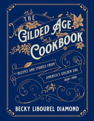 The Gilded Age Cookbook: Recipes and Stories from America's Golden Era Subscription