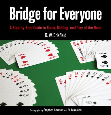 Bridge for Everyone: A Step-By-Step Guide to Rules, Bidding, and Play of the Hand